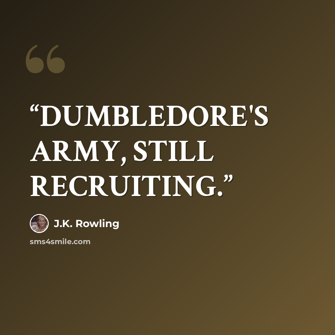 “DUMBLEDORE'S ARMY, STILL RECRUITING.” quote by J.K. Rowling