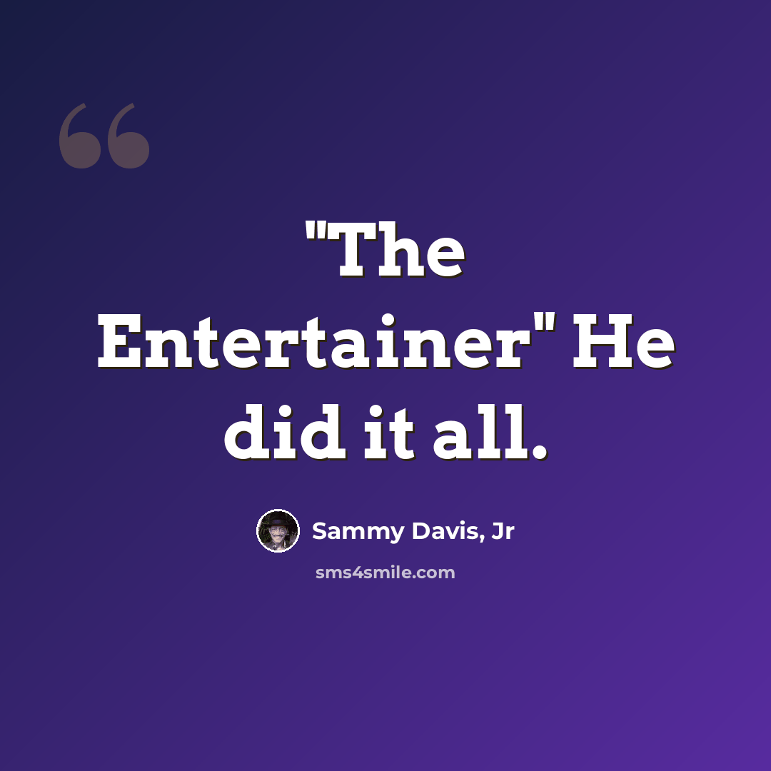 “"The Entertainer" He did it all.” quote by Sammy Davis, Jr