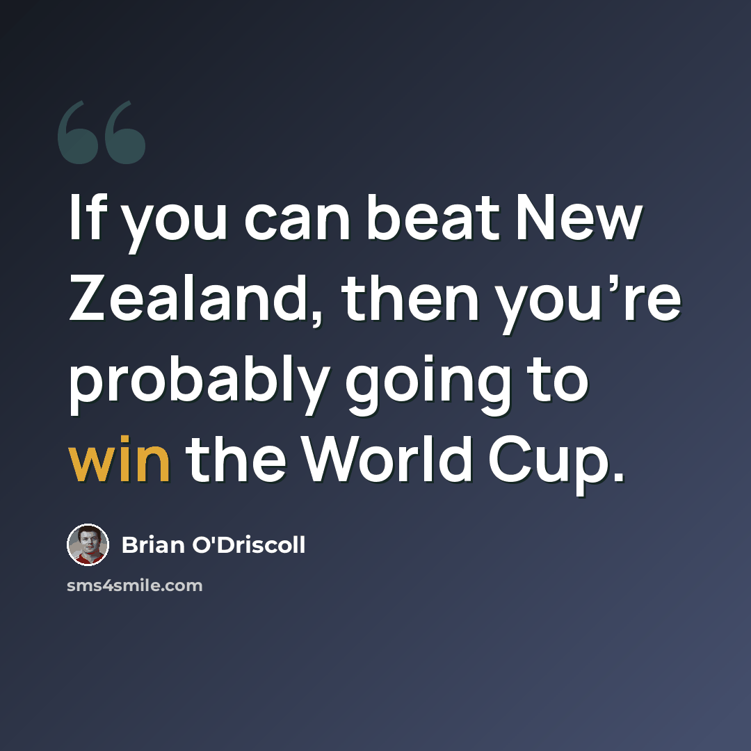 “If you can beat New Zealand, then you're probably going to win the World Cup.” quote by Brian O'Driscoll