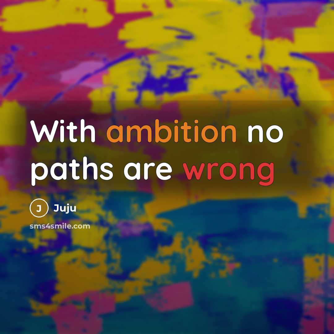 “With ambition no paths are wrong” quote by Juju