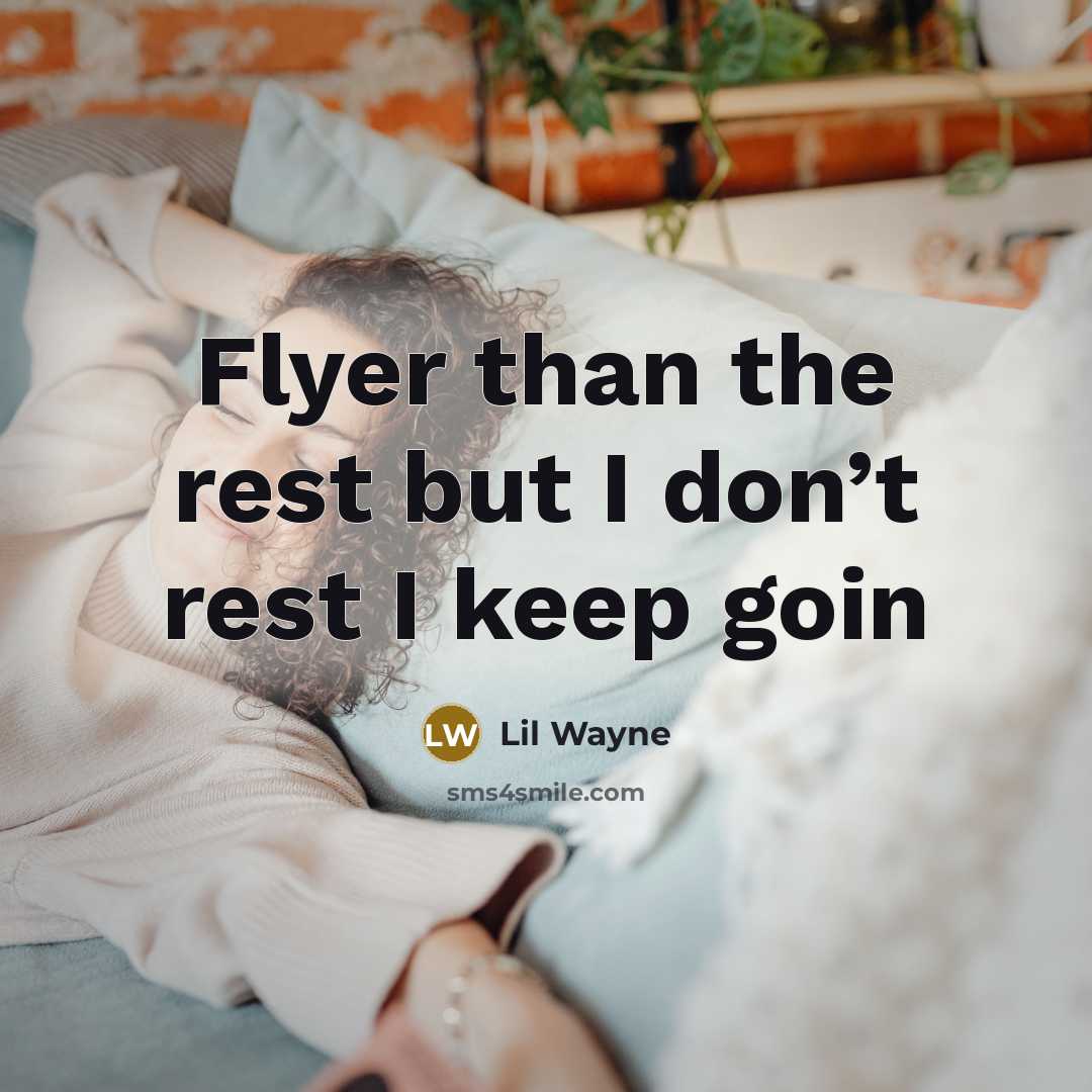“Flyer than the rest but I don’t rest I keep goin” quote by Lil Wayne