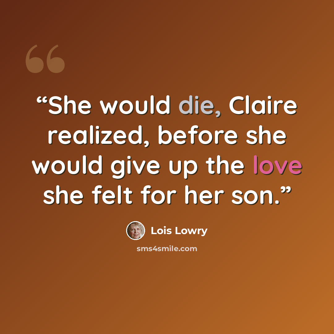 “She would die, Claire realized, before she would give up the love she felt for her son.” quote by Lois Lowry