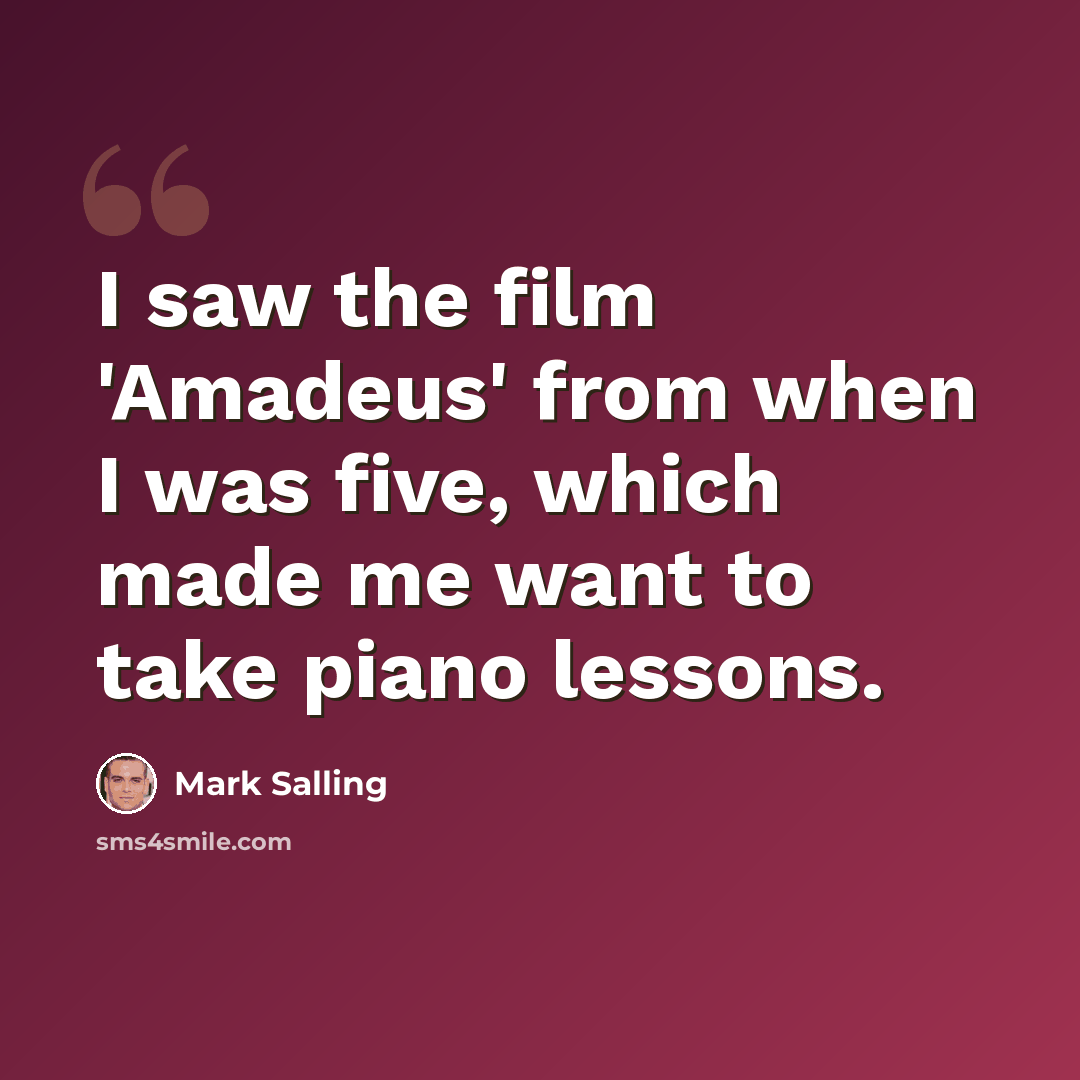 “I saw the film 'Amadeus' from when I was five, which made me want to take piano lessons.” quote by Mark Salling