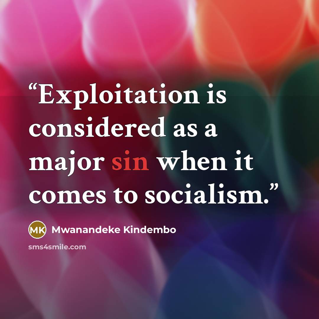 “Exploitation is considered as a major sin when it comes to socialism.” quote by Mwanandeke Kindembo