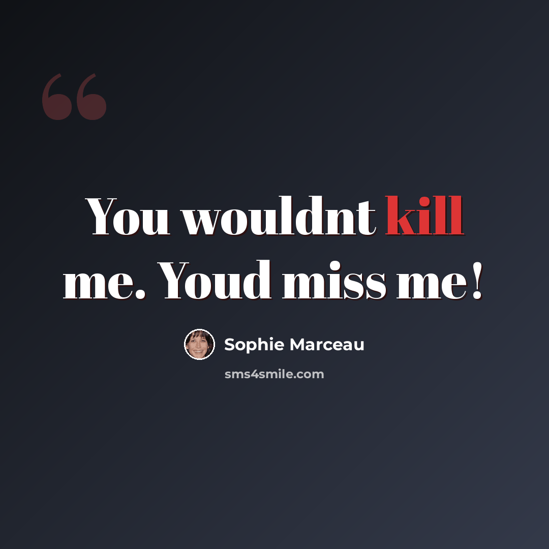 “You wouldnt kill me. Youd miss me!” quote by Sophie Marceau
