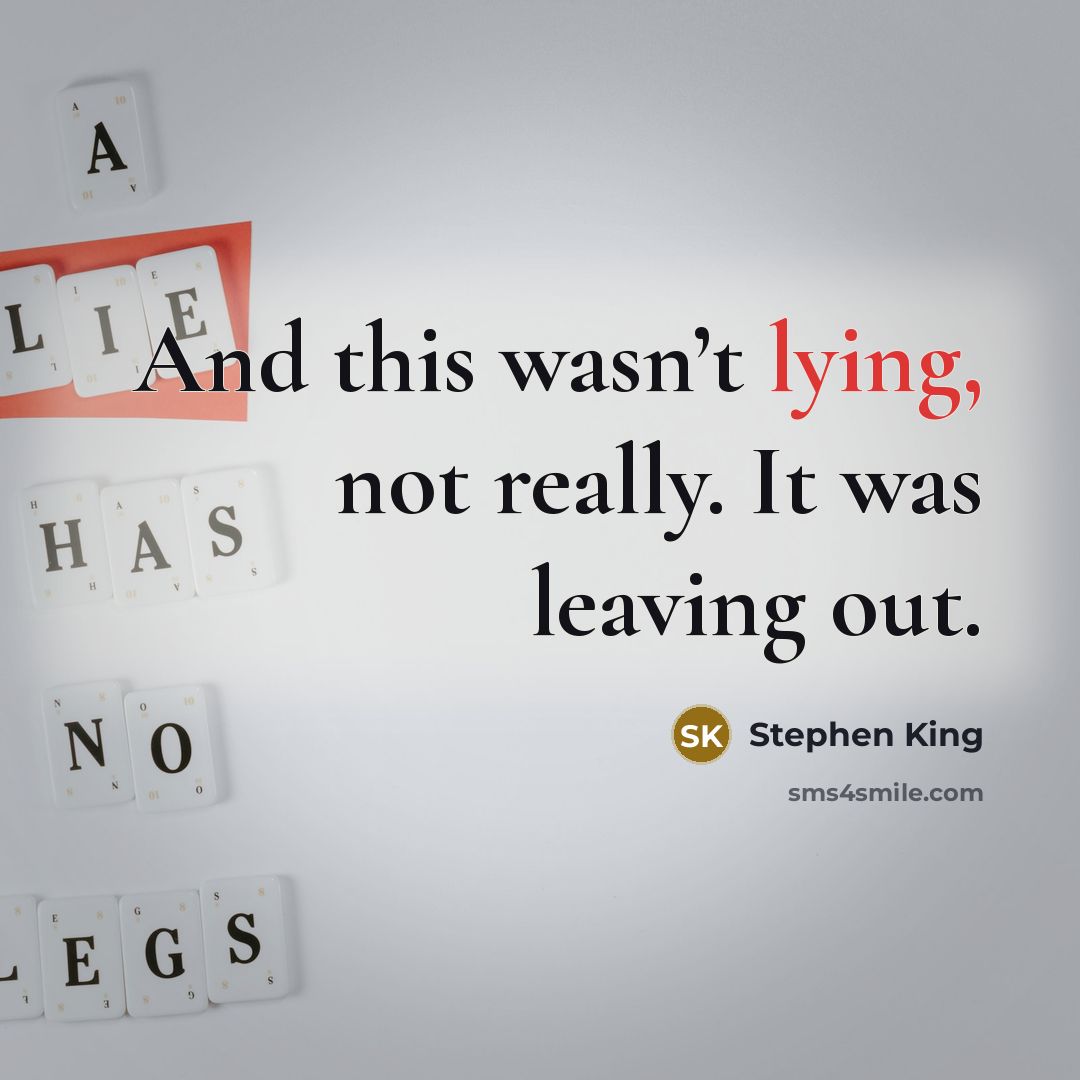 “And this wasn’t lying, not really. It was leaving out.” quote by Stephen King