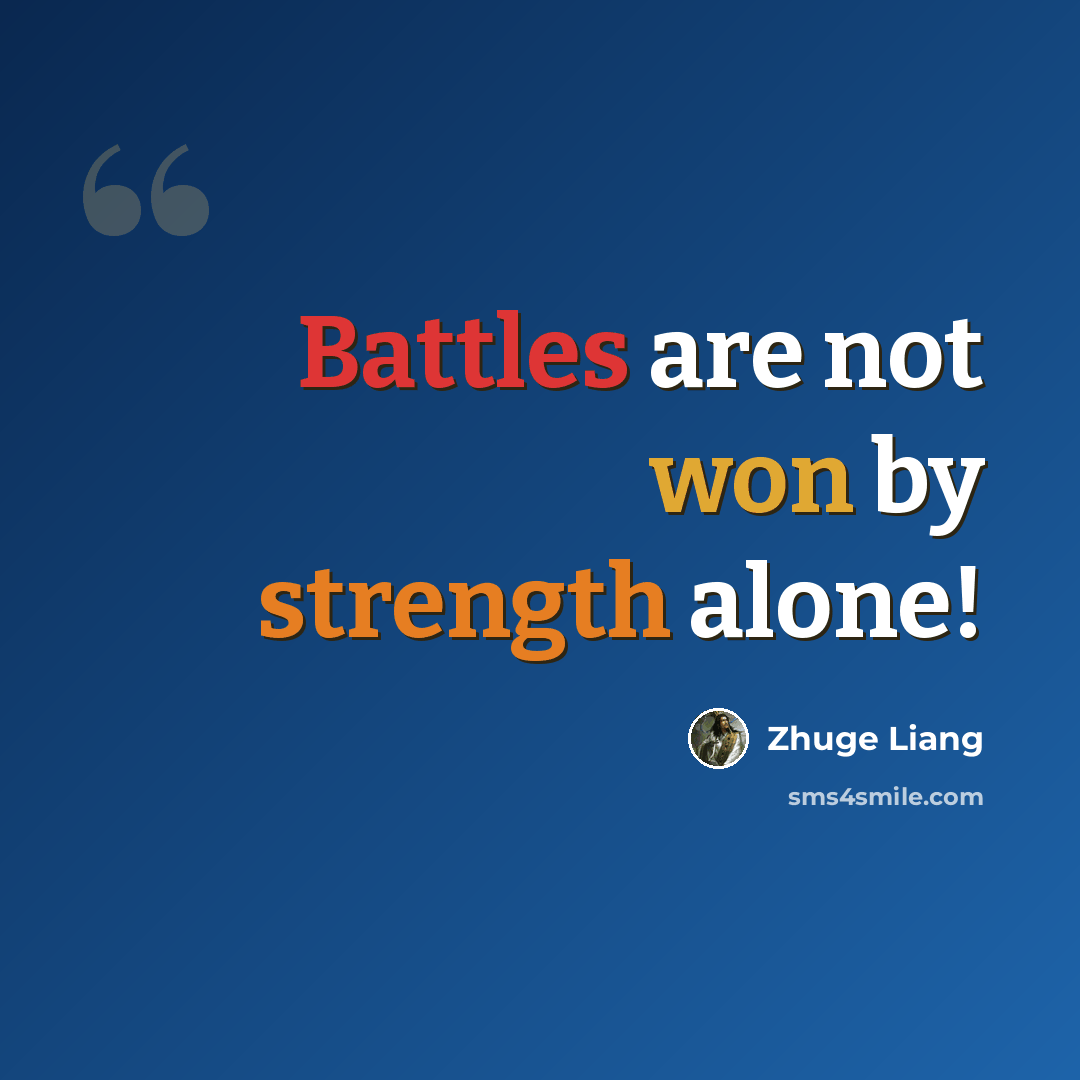 “Battles are not won by strength alone!” quote by Zhuge Liang