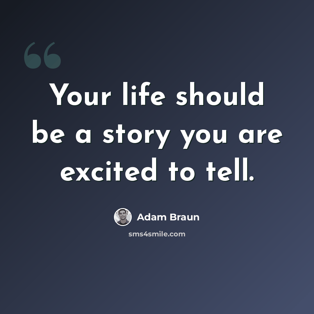“Your life should be a story you are excited to tell.” quote by Adam Braun