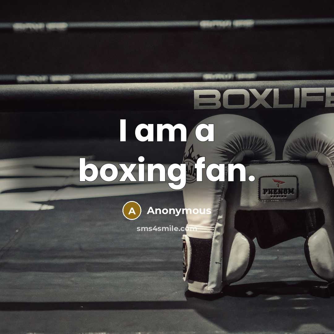 “I am a boxing fan.” quote by Anonymous