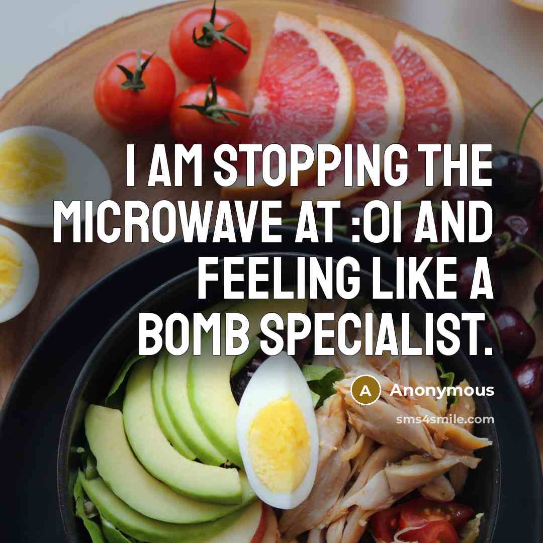 “I am stopping the microwave at :01 and feeling like a bomb specialist.” quote by Anonymous