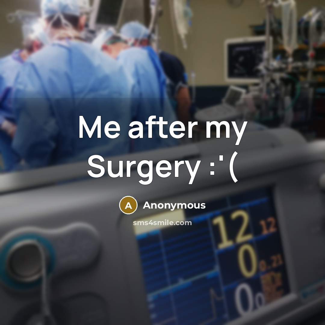 “Me after my Surgery :'(” quote by Anonymous