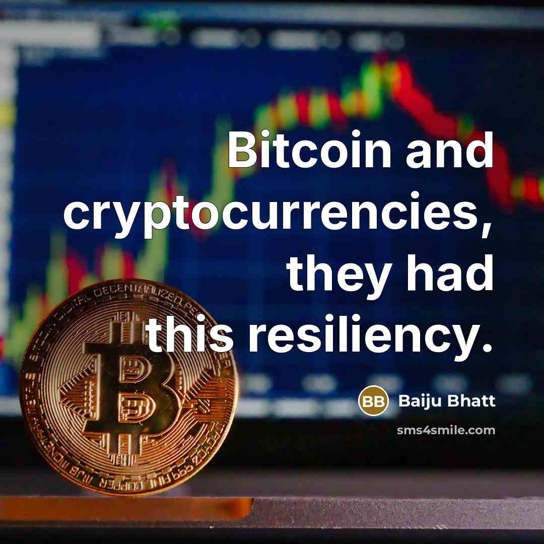 “Bitcoin and cryptocurrencies, they had this resiliency.” quote by Baiju Bhatt
