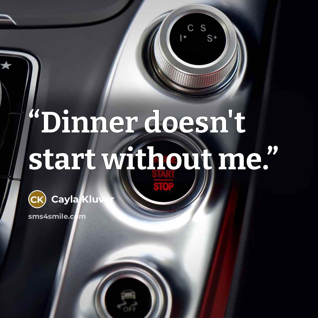 “Dinner doesn't start without me.” quote by Cayla Kluver