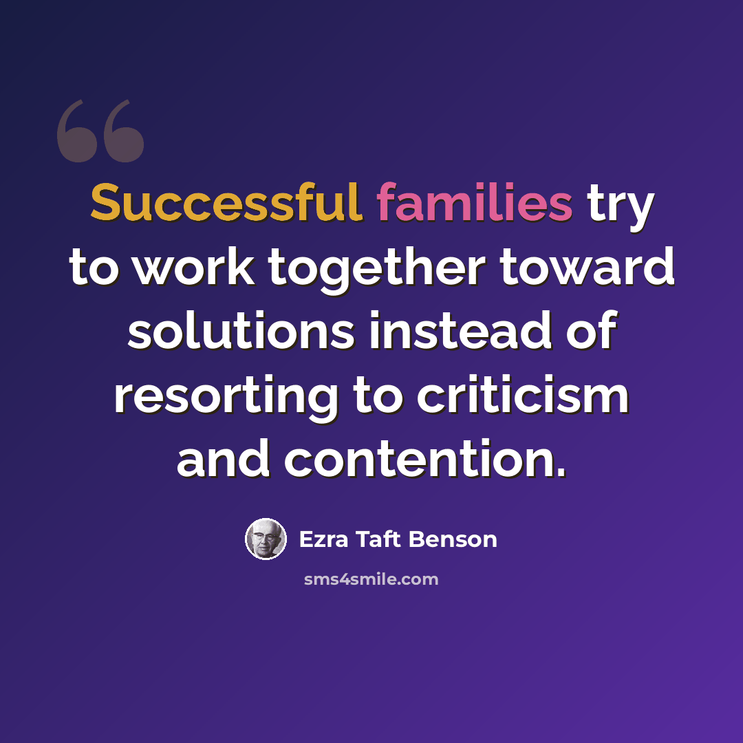 “Successful families try to work together toward solutions instead of resorting to criticism and contention.” quote by Ezra Taft Benson