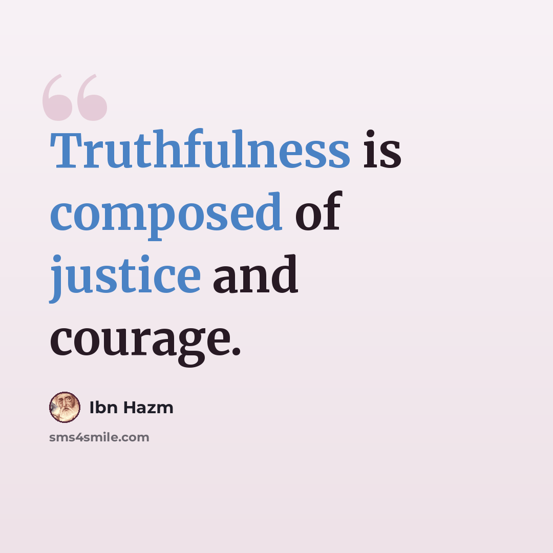 “Truthfulness is composed of justice and courage.” quote by Ibn Hazm