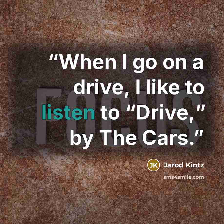 “When I go on a drive, I like to listen to “Drive,” by The Cars.” quote by Jarod Kintz