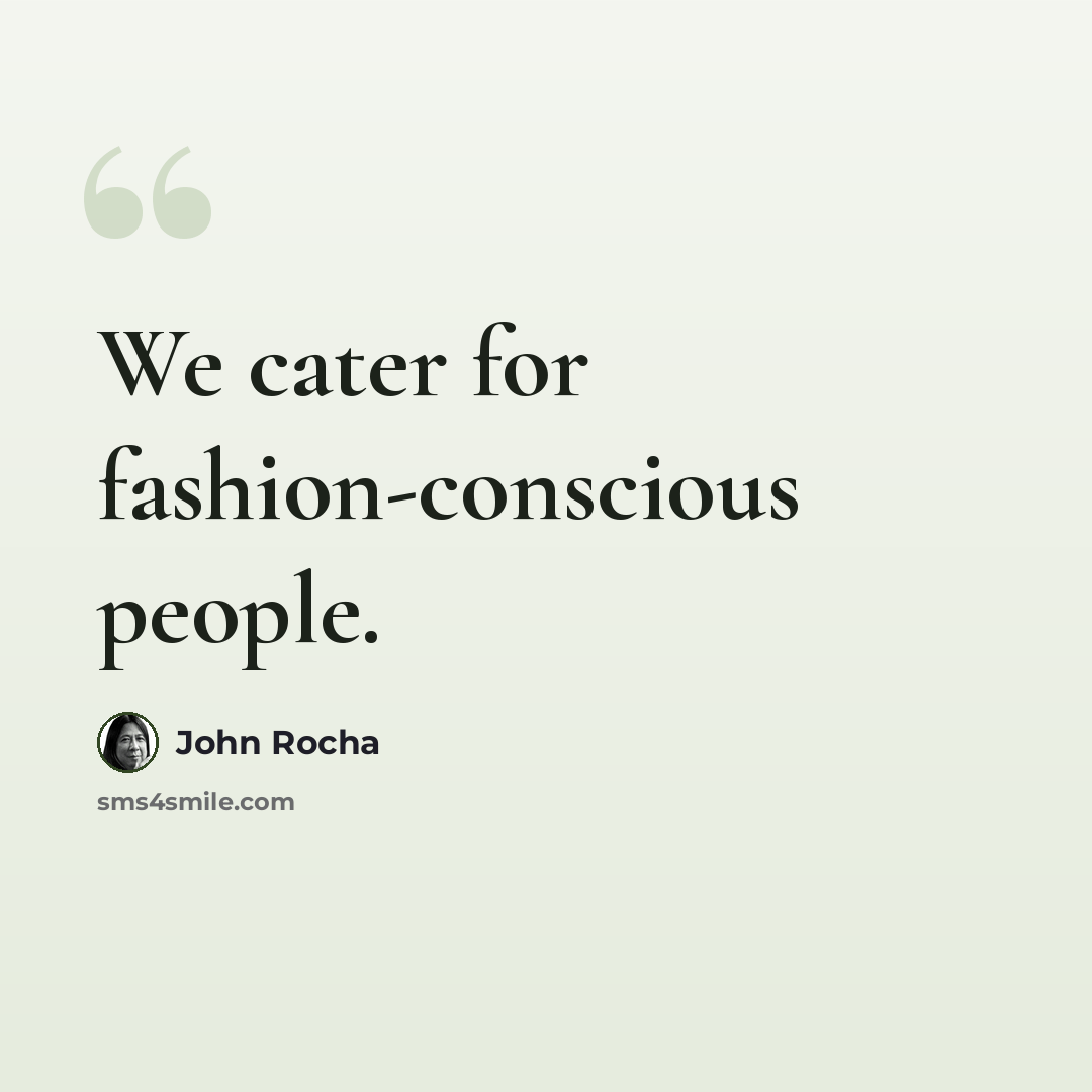 “We cater for fashion-conscious people.” quote by John Rocha