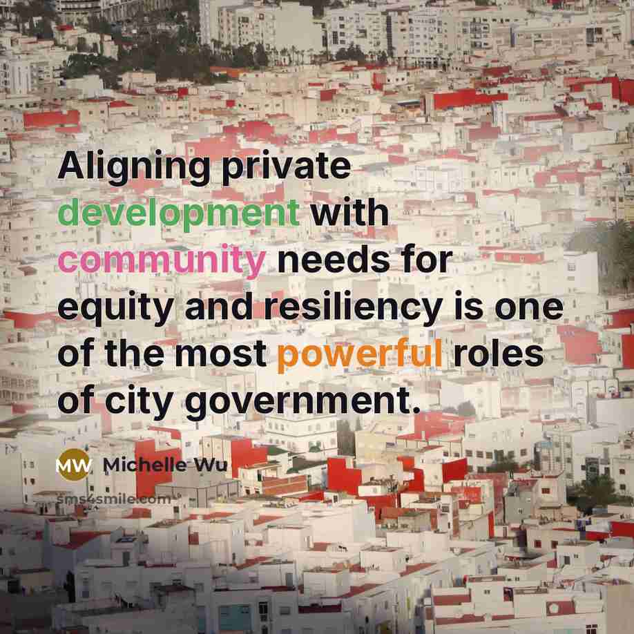 “Aligning private development with community needs for equity and resiliency is one of the most powerful roles of city government.” quote by Michelle Wu