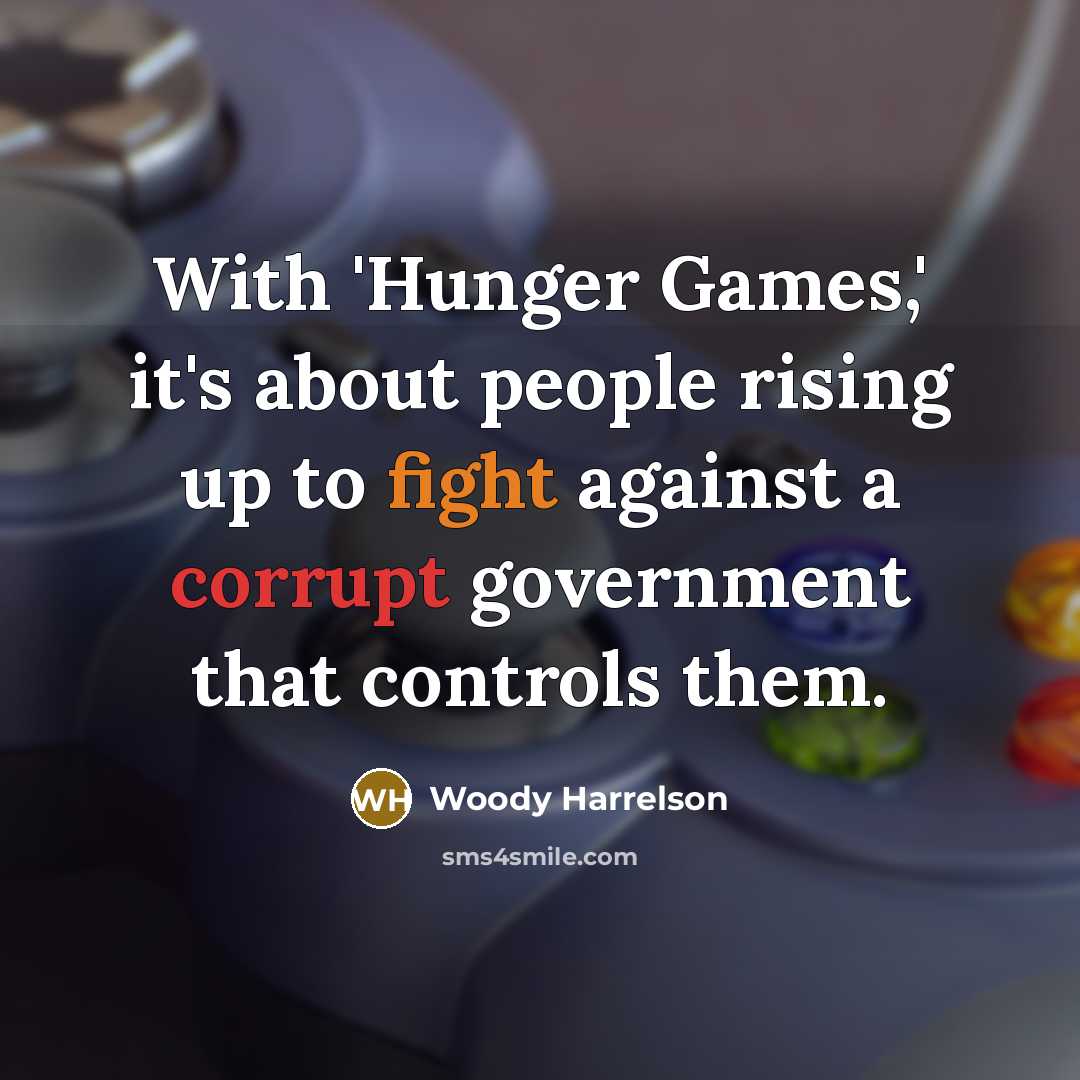 “With 'Hunger Games,' it's about people rising up to fight against a corrupt government that controls them.” quote by Woody Harrelson