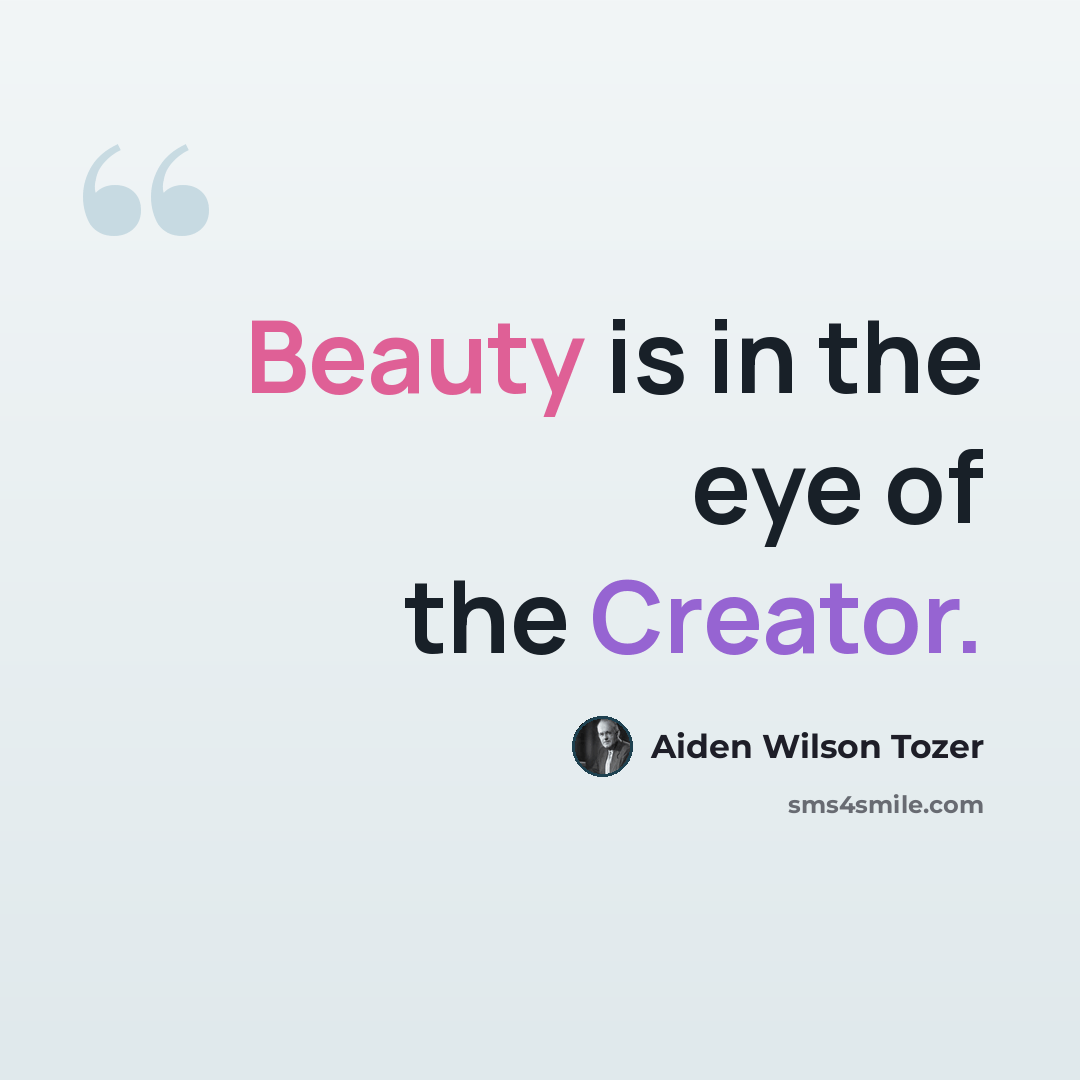 “Beauty is in the eye of the Creator.” quote by Aiden Wilson Tozer