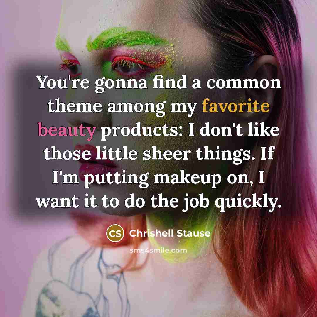 “You're gonna find a common theme among my favorite beauty products: I don't like those little sheer things. If I'm putting makeup on, I want it to do the job quickly.” quote by Chrishell Stause