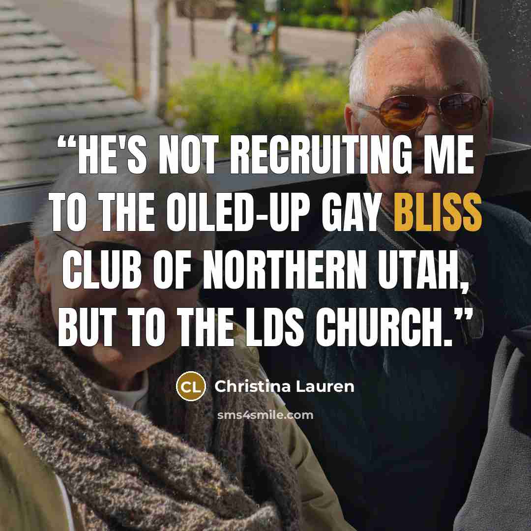 “He's not recruiting me to the oiled-up Gay Bliss Club of Northern Utah, but to the LDS Church.” quote by Christina Lauren