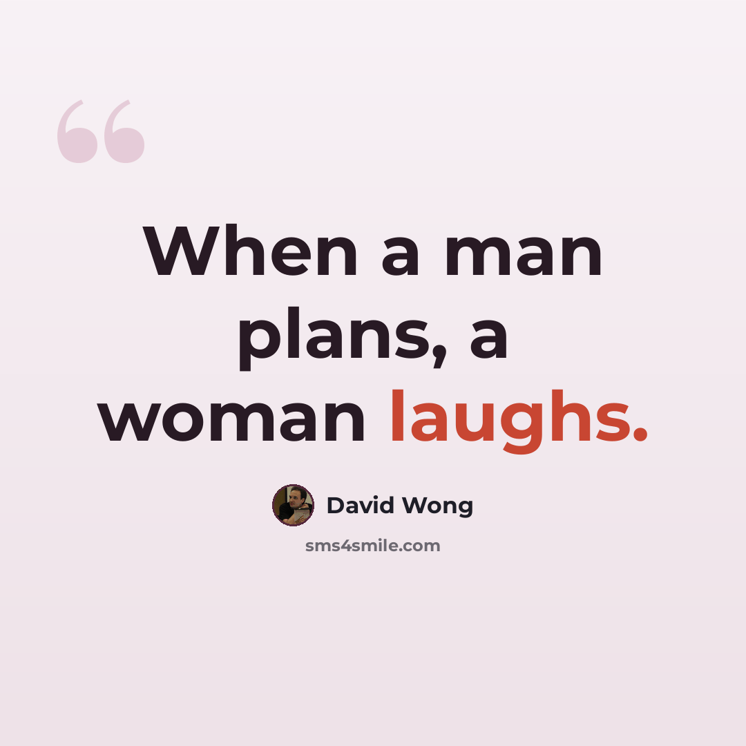 “When a man plans, a woman laughs.” quote by David Wong