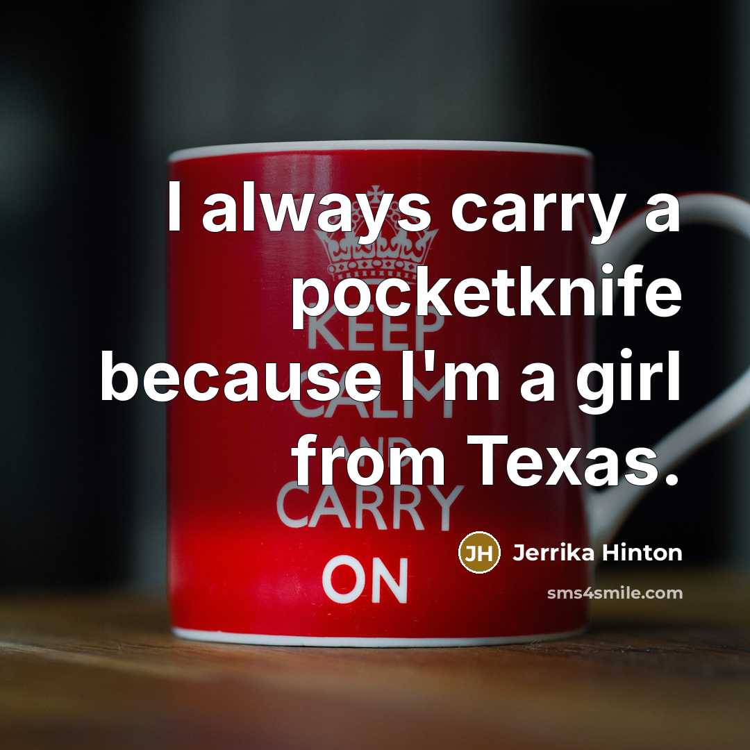 “I always carry a pocketknife because I'm a girl from Texas.” quote by Jerrika Hinton