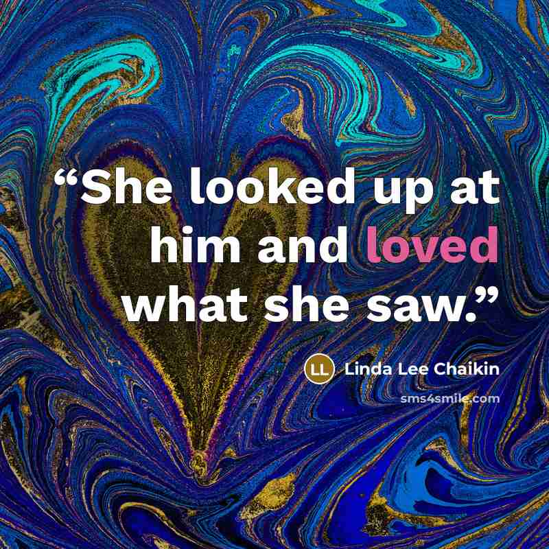 “She looked up at him and loved what she saw.” quote by Linda Lee Chaikin