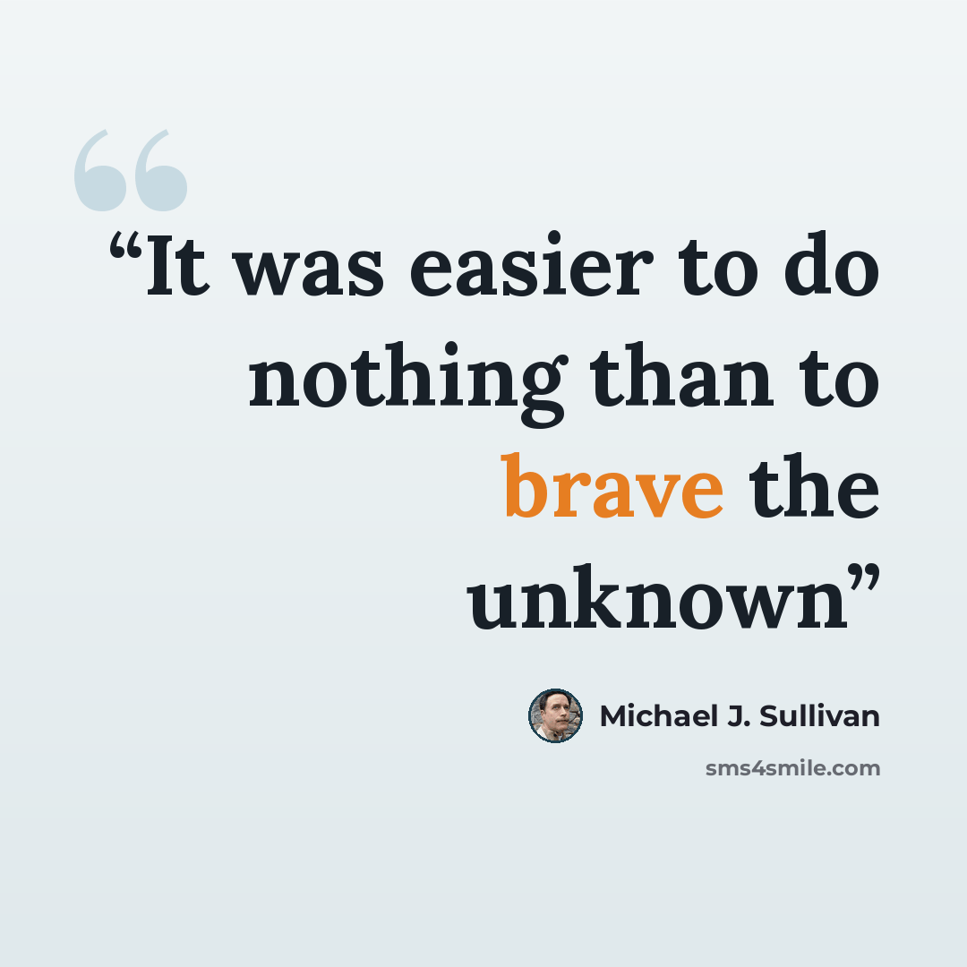 “It was easier to do nothing than to brave the unknown” quote by Michael J. Sullivan
