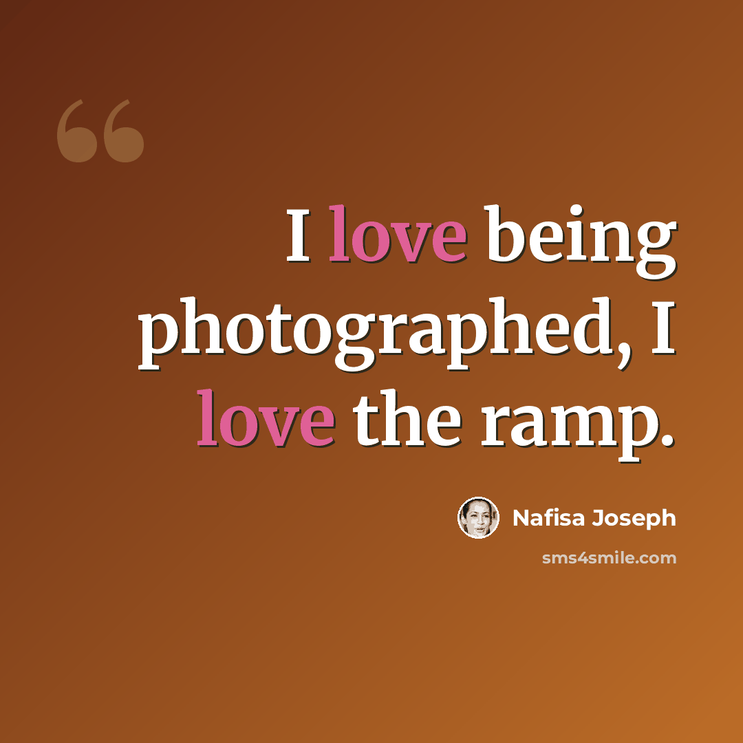“I love being photographed, I love the ramp.” quote by Nafisa Joseph