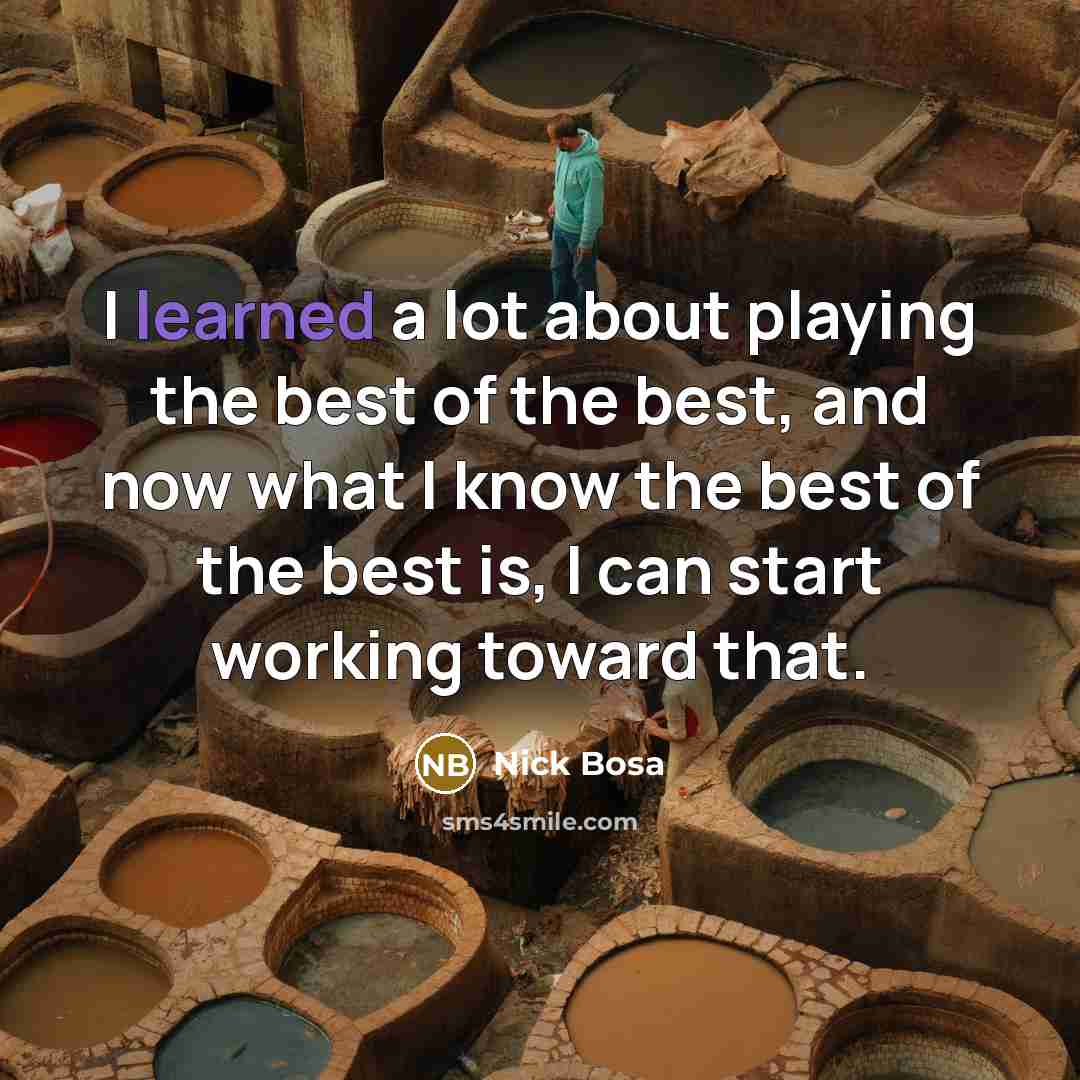 “I learned a lot about playing the best of the best, and now what I know the best of the best is, I can start working toward that.” quote by Nick Bosa