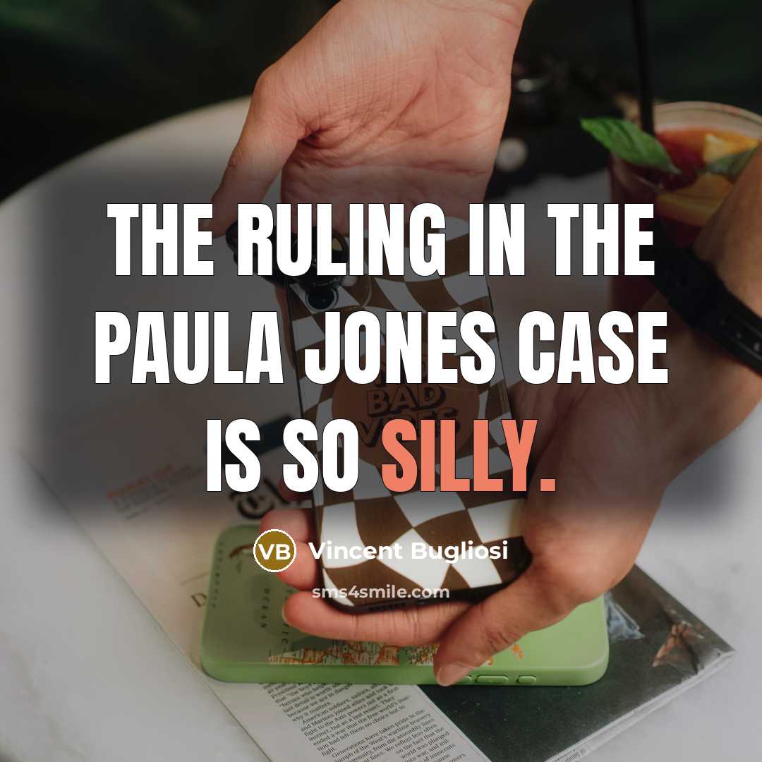 “The ruling in the Paula Jones case is so silly.” quote by Vincent Bugliosi