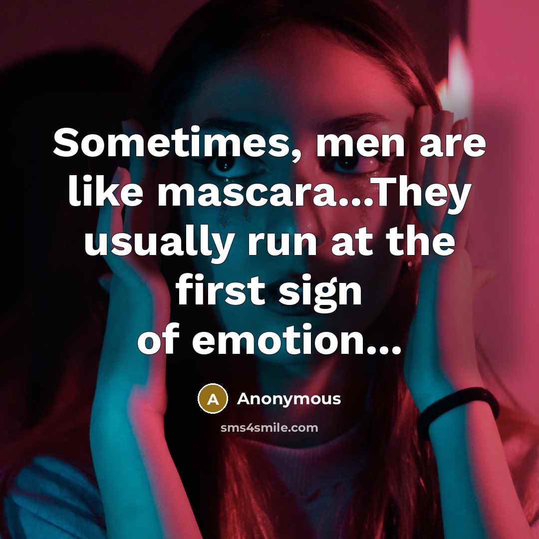 “Sometimes, men are like mascara...They usually run at the first sign of emotion...” quote by Anonymous