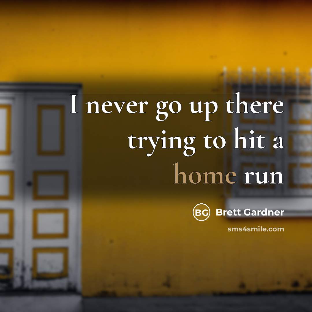 “I never go up there trying to hit a home run” quote by Brett Gardner