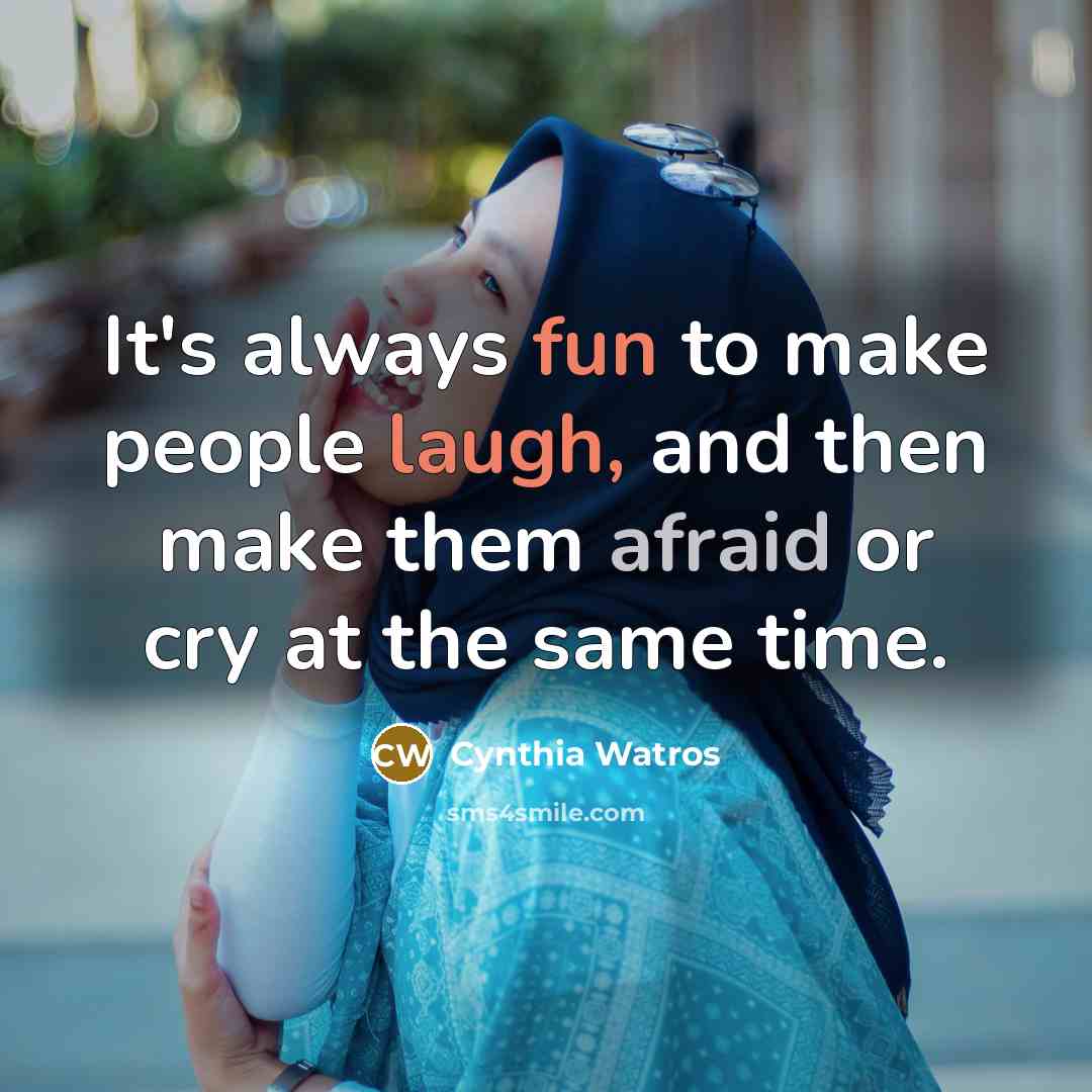 “It's always fun to make people laugh, and then make them afraid or cry at the same time.” quote by Cynthia Watros