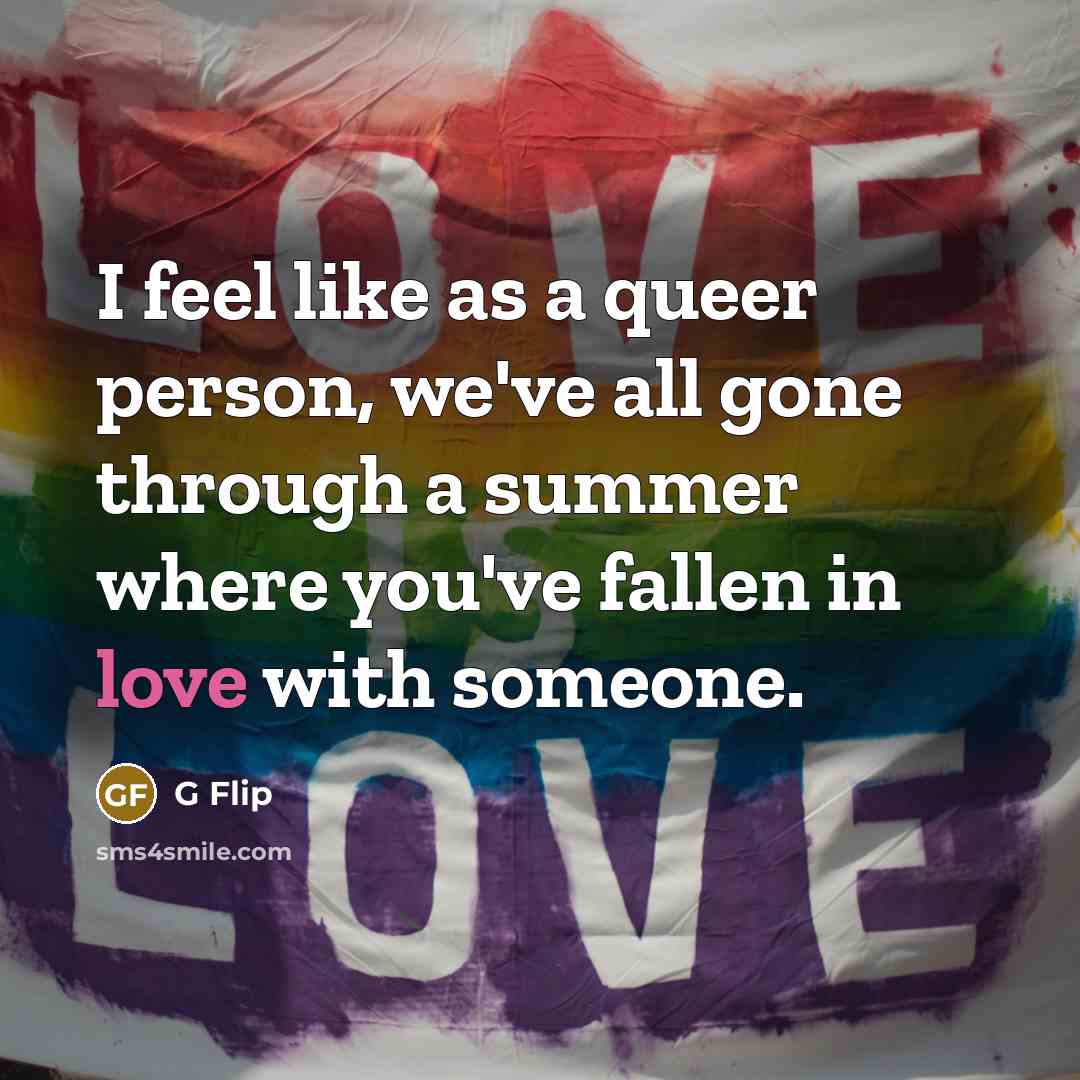 “I feel like as a queer person, we've all gone through a summer where you've fallen in love with someone.” quote by G Flip