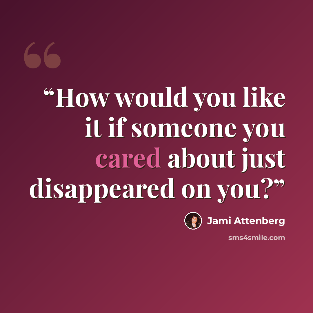 “How would you like it if someone you cared about just disappeared on you?” quote by Jami Attenberg