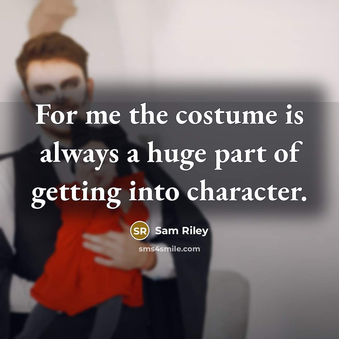 “For me the costume is always a huge part of getting into character.” quote by Sam Riley