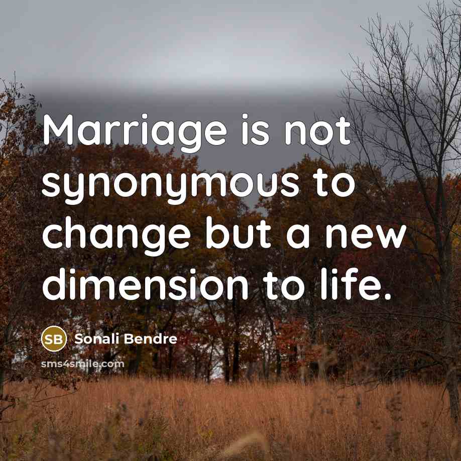 “Marriage is not synonymous to change but a new dimension to life.” quote by Sonali Bendre