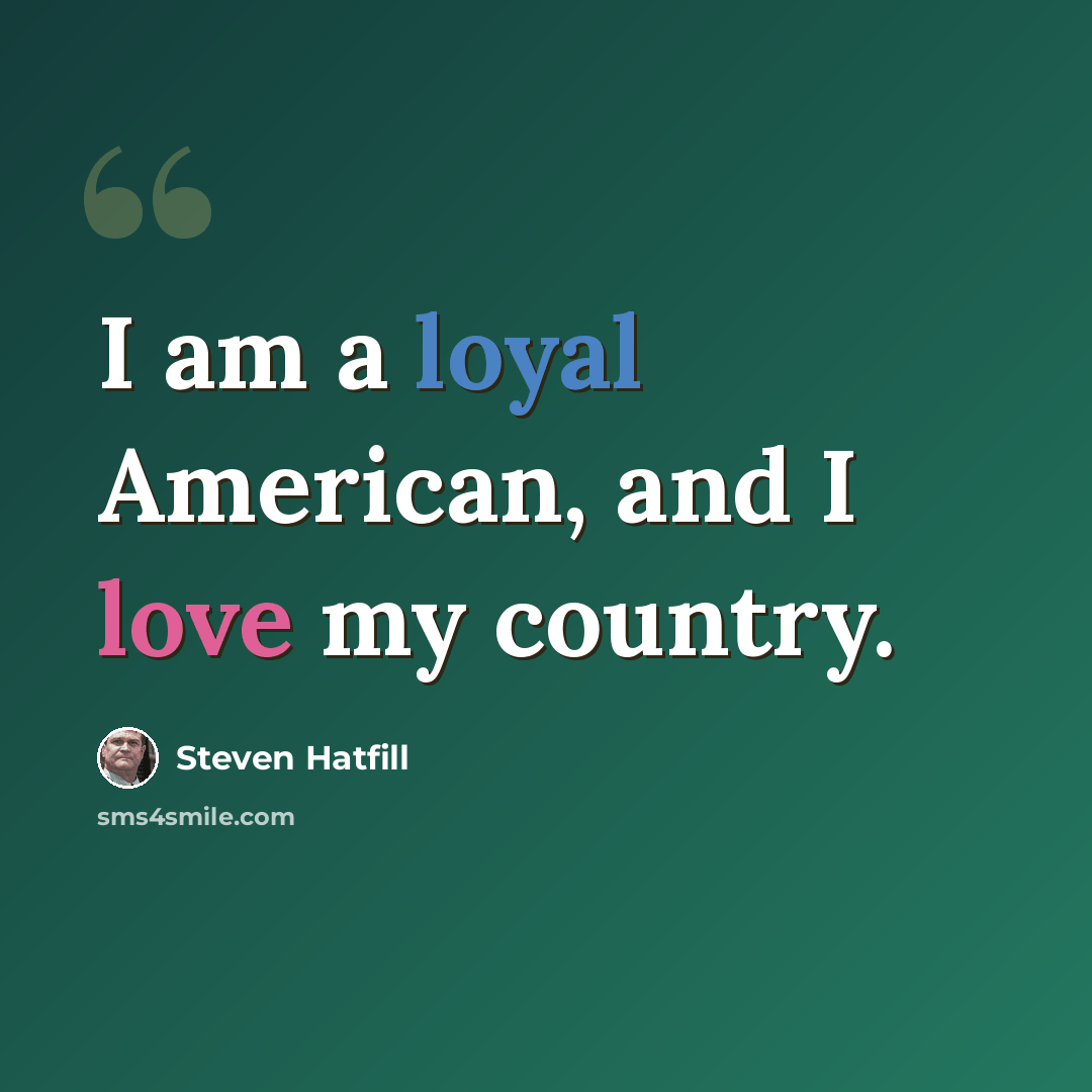 “I am a loyal American, and I love my country.” quote by Steven Hatfill
