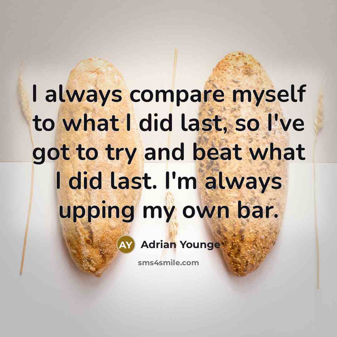 “I always compare myself to what I did last, so I've got to try and beat what I did last. I'm always upping my own bar.” quote by Adrian Younge