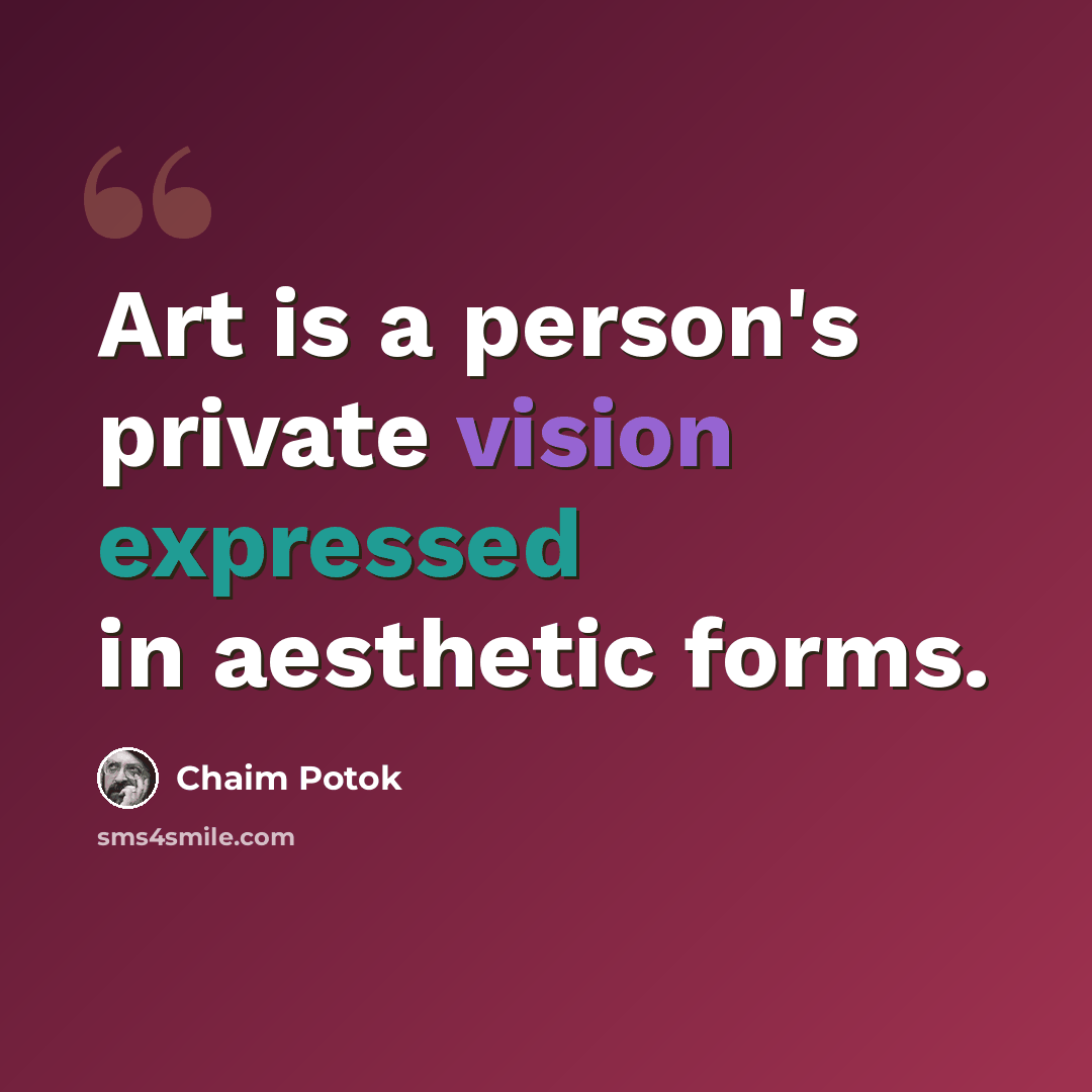 “Art is a person's private vision expressed in aesthetic forms.” quote by Chaim Potok