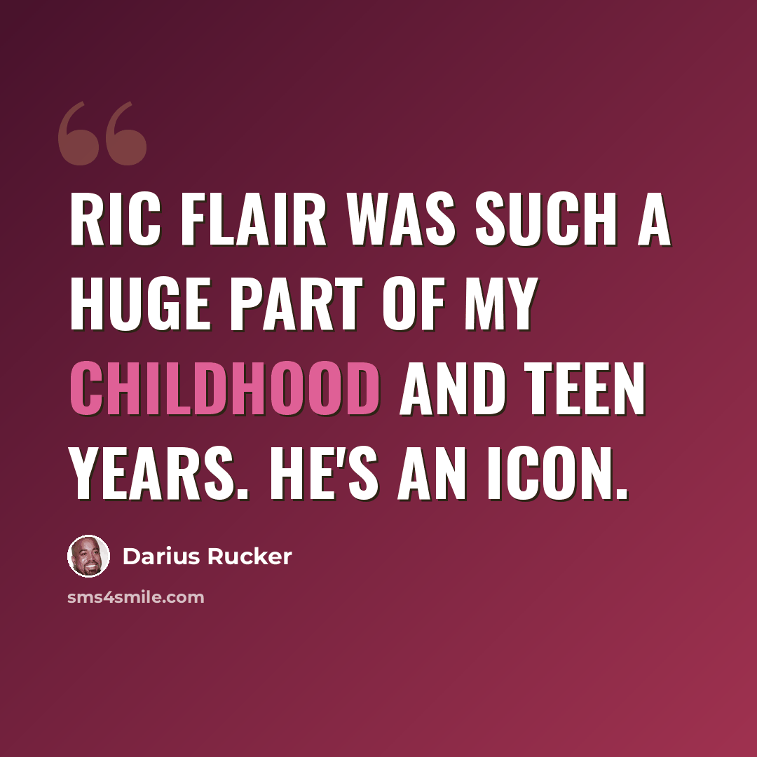 “Ric Flair was such a huge part of my childhood and teen years. He's an icon.” quote by Darius Rucker