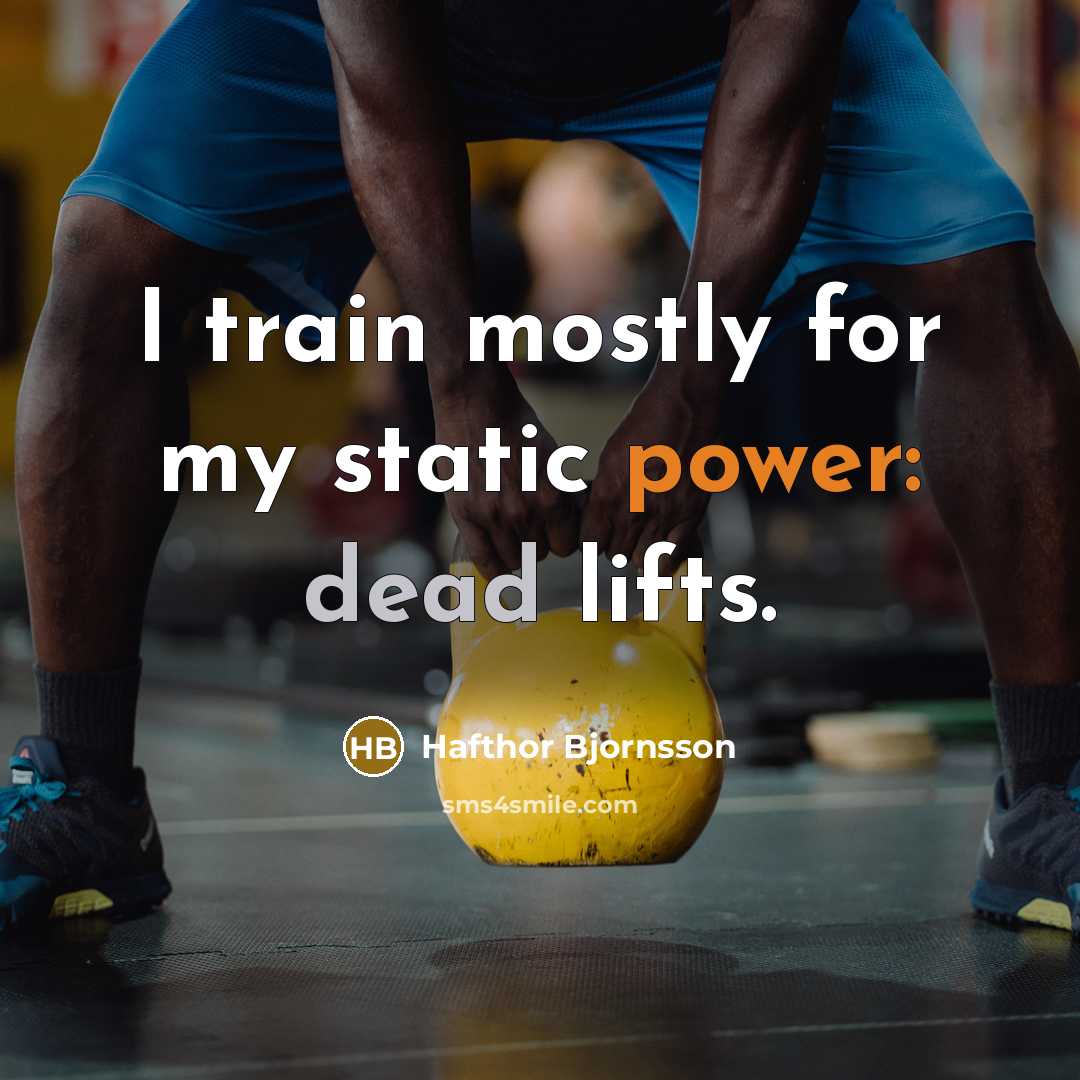 “I train mostly for my static power: dead lifts.” quote by Hafthor Bjornsson