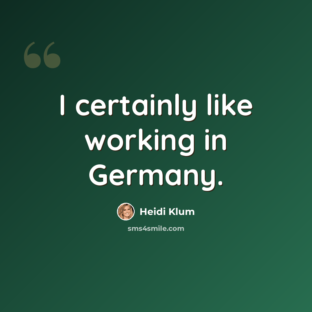 “I certainly like working in Germany.” quote by Heidi Klum