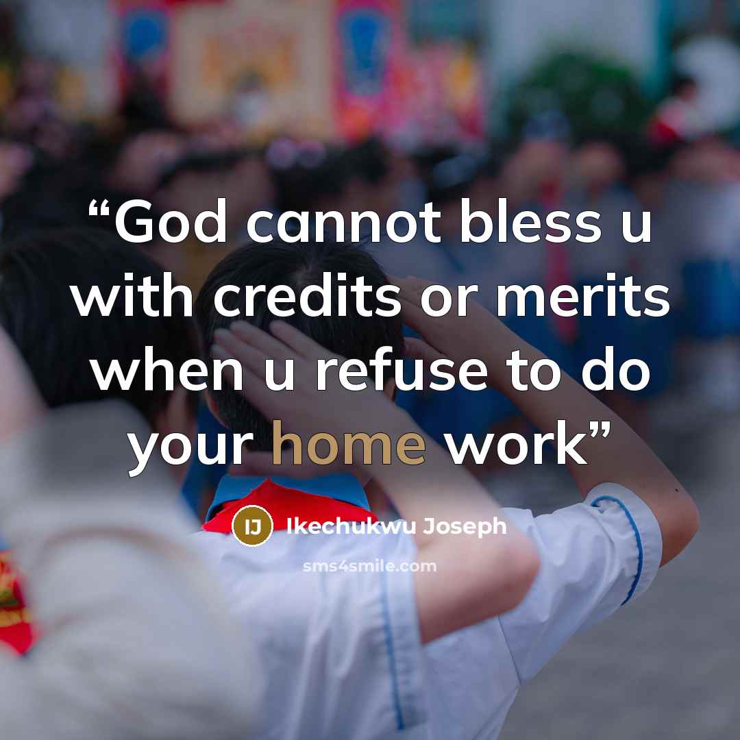 “God cannot bless u with credits or merits when u refuse to do your home work” quote by Ikechukwu Joseph
