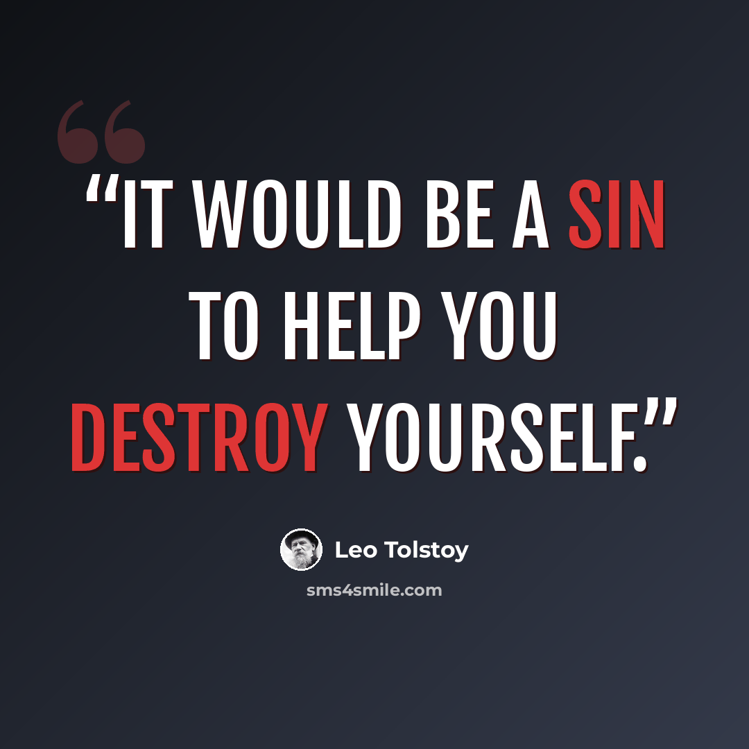 “It would be a sin to help you destroy yourself.” quote by Leo Tolstoy