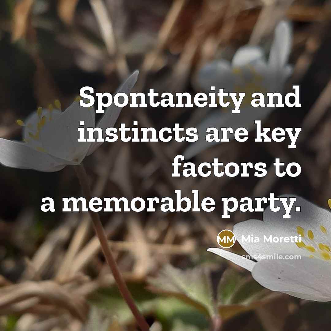 “Spontaneity and instincts are key factors to a memorable party.” quote by Mia Moretti