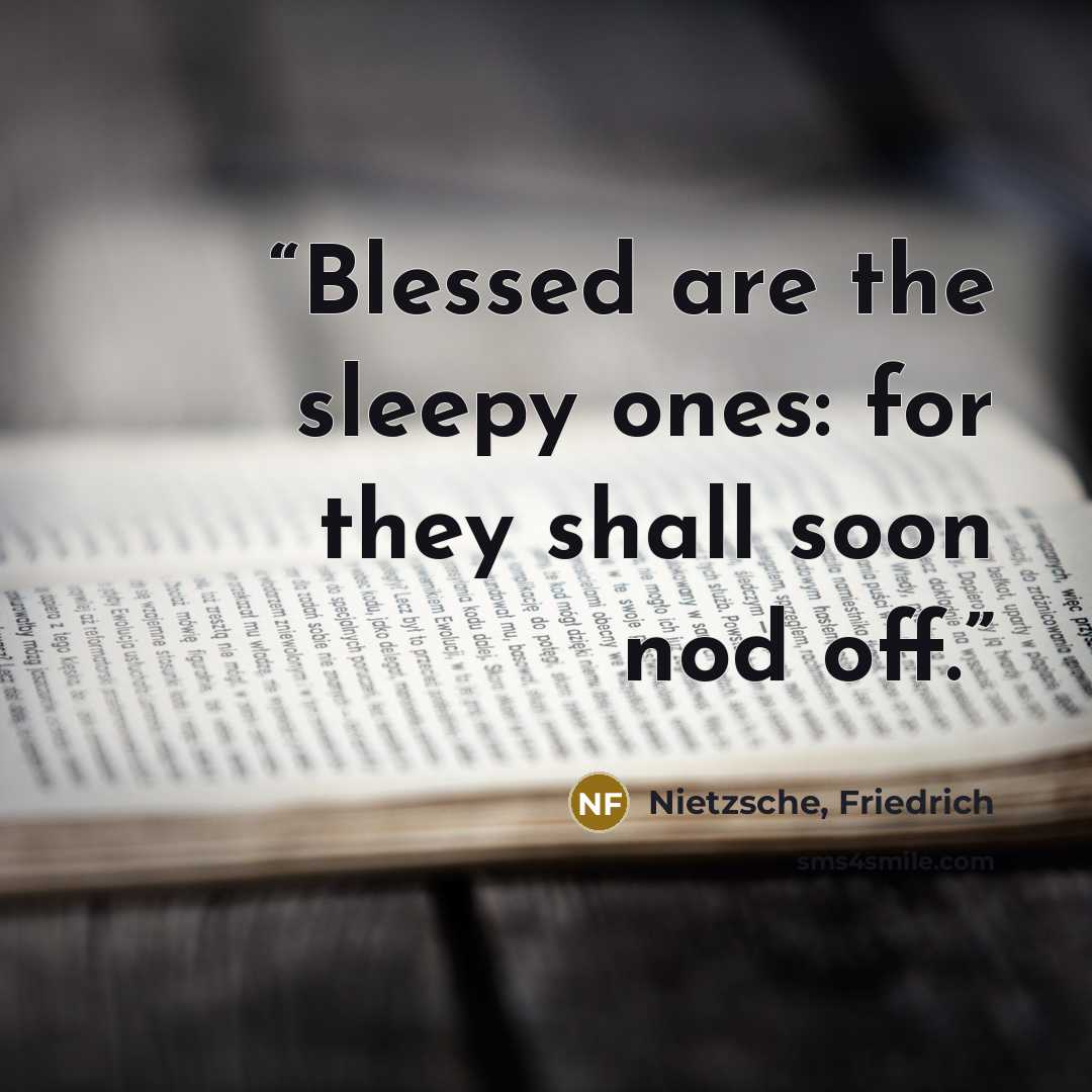“Blessed are the sleepy ones: for they shall soon nod off.” quote by Nietzsche, Friedrich